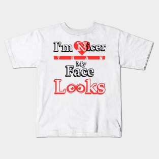 I'm nicer than my face looks Kids T-Shirt